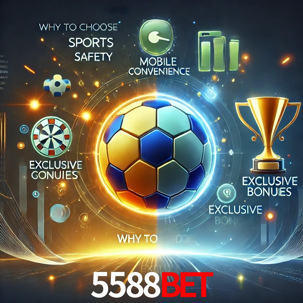 Por Que Escolher o 5588BET?